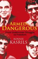 Armed and Dangerous: From Undercover Struggle to Freedom di Ronnie Kasrils edito da JACANA MEDIA