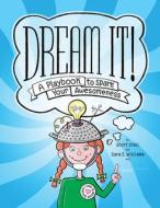 Dream It!: A Playbook to Spark Your Awesomeness di Scott Stoll, Sara Williams edito da MAGINATION PR