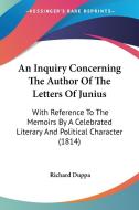 An Inquiry Concerning The Author Of The Letters Of Junius di Richard Duppa edito da Kessinger Publishing Co