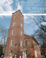 St. Peter's Church di Cornelia Frances Biddle, Elizabeth S. Brown, Alan J. Heavens, Charles P. Peitz edito da Temple University Press
