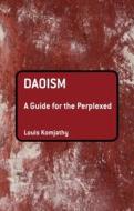 Daoism: A Guide for the Perplexed di Louis Komjathy edito da BLOOMSBURY ACADEMIC US