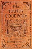 The Handy Cookbook - 1900 Reprint: With a Familiar Talk on Cookery di Marion Harland edito da Createspace