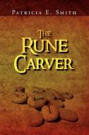 The Rune Carver di Patricia E Smith edito da Xlibris Corporation