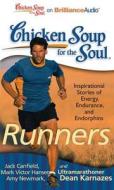 Chicken Soup for the Soul: Runners: 101 Inspirational Stories of Energy, Endurance, and Endorphins di Jack Canfield, Mark Victor Hansen, Amy Newmark edito da Brilliance Corporation