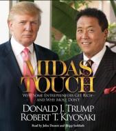 Midas Touch: Why Some Entrepreneurs Get Rich--And Why Most Don't di Donald J. Trump, Robert T. Kiyosaki edito da Simon & Schuster Audio