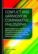 Conflict and Harmony in Comparative Philosophy: Selected Works from the 2013 Joint Meeting of the Society for Asian and Comparative Philosophy and the edito da Cambridge Scholars Publishing
