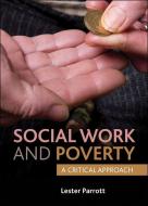 Social Work and Poverty: A Critical Approach di Lester Parrott edito da PAPERBACKSHOP UK IMPORT