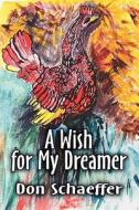 A Wish For My Dreamer di Don Schaeffer edito da America Star Books