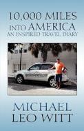 10,000 Miles Into America di Michael Leo Witt edito da America Star Books