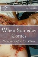 When Someday Comes: Memoirs of a Survivor di Joe Markko edito da Createspace