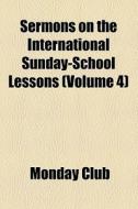 Sermons On The International Sunday-school Lessons di Monday Club edito da General Books Llc