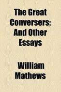 The Great Conversers di William Mathews edito da General Books Llc