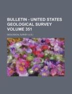 Bulletin - United States Geological Survey Volume 351 di US Geological Survey Library, Geological Survey edito da Rarebooksclub.com