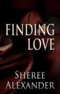 Finding Love di Sheree Alexander edito da America Star Books