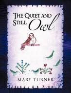 The Quiet and Still Owl di Mary Turner edito da Xlibris