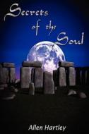 Secrets of the Soul di Allen Hartley edito da Createspace