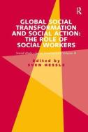 Global Social Transformation and Social Action: The Role of Social Workers: Social Work-Social Development Volume III di Sven Hessle edito da ROUTLEDGE