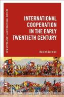 International Cooperation in the Early Twentieth Century di Daniel (University of Waterloo Gorman edito da Bloomsbury Publishing PLC