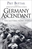 Germany Ascendant: The Eastern Front 1915 di Prit Buttar edito da OSPREY PUB INC