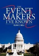 The Event Makers I've Known di Elvin C. Bell edito da iUniverse