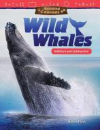 Amazing Animals: Wild Whales: Addition and Subtraction (Grade 3) di Melissa Pioch edito da TEACHER CREATED MATERIALS