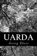 Uarda: A Romance of Ancient Egypt di Georg Ebers edito da Createspace