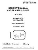 Soldier Training Publication Stp 8-91p15-SM-Tg Soldier's Manual and Trainer's Guide Mos 91p Radiology Specialist Skill Levels 1/2/3/4/5 di United States Government Us Army edito da Createspace