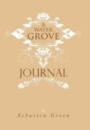A Water Grove Journal di Sebastin Green edito da Xlibris