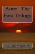 Antz: The First Trilogy di Ronald Wintrick edito da Createspace