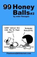 99 Honeyballs #2: 99 Great and Funny Cartoons. di Mike Flanagan edito da Createspace