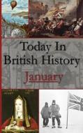 Today in British History: January di Brandon Huebner edito da Createspace