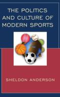 Politics and Culture of Modern Sports di Anderson edito da Lexington Books