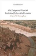 On Dangerous Ground: Freud's Visual Cultures of the Unconscious di Diane O'Donoghue edito da CONTINNUUM 3PL