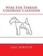 Wire Fox Terrier Coloring Calendar di Gail Forsyth edito da Createspace