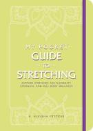 My Pocket Guide to Stretching: Anytime Stretches for Flexibility, Strength, and Full-Body Wellness di K. Aleisha Fetters edito da ADAMS MEDIA