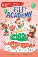 Happy Santa Day!: Elf Academy 3 di Alan Katz edito da ALADDIN