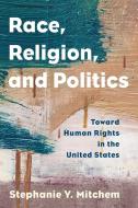 Race, Religion, and Politics di Stephanie Y Mitchem edito da Rowman & Littlefield