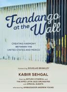 Fandango at the Wall: Creating Harmony Between the United States and Mexico di Kabir Sehgal edito da GRAND CENTRAL PUBL