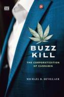 Buzz Kill - The Corporatization Of Cannabis di Michael Devillaer edito da Black Rose Books