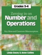 Zeroing in on Number and Operations, Grades 3-4: Key Ideas and Common Misconceptions di Linda Dacey, Anne Collins edito da STENHOUSE PUBL