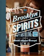 Brooklyn Spirits: Craft Distilling and Cocktails from the World's Hippest Borough di Peter Thomas Fornatale, Chris Wertz edito da POWERHOUSE BOOKS