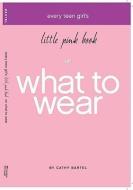 Every Teen Girl's Little Pink Book on What to Wear di Cathy Bartel edito da HARRISON HOUSE