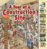 A Year at a Construction Site di Nicholas Harris edito da FIRST AVENUE