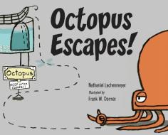 Octopus Escapes! di Nathaniel Lachenmeyer, Frank W. Dormer edito da Charlesbridge Publishing,U.S.