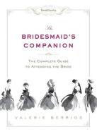 The Bridesmaid\'s Companion di Valerie Berrios edito da Sterling Publishing Co Inc
