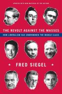 The Revolt Against the Masses di Fred Siegel edito da Encounter Books,USA