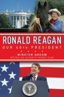 Ronald Reagan Our 40th President di Winston Groom edito da REGNERY PUB INC