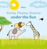 Eating, Playing, Sleeping Under The Sun di Mack Van Gageldonk edito da Clavis Publishing