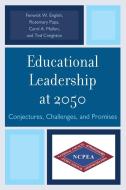 Educational Leadership at 2050 di Rosemary Papa, Ted Creighton, Fenwick W. English edito da Rowman & Littlefield Education