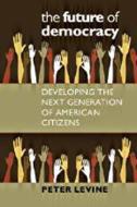 The Future Of Democracy di Peter Levine edito da University Press Of New England